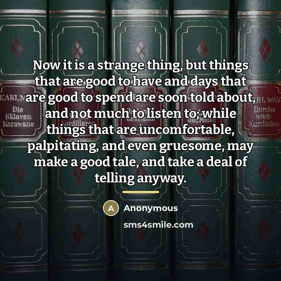 “Now it is a strange thing, but things that are…” quote by Anonymous