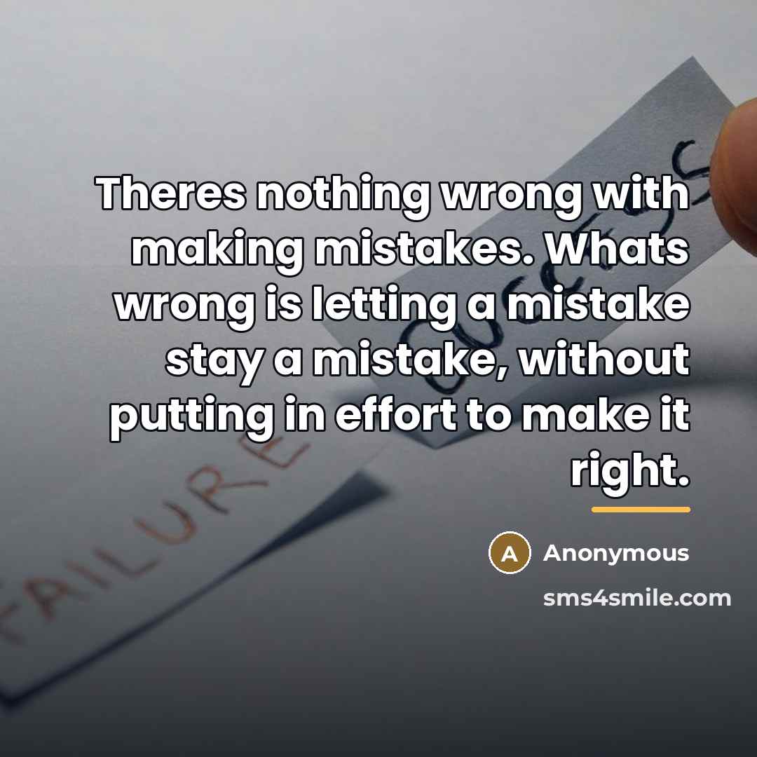 “Theres nothing wrong with making mistakes. Whats wrong is letting…” quote by Anonymous