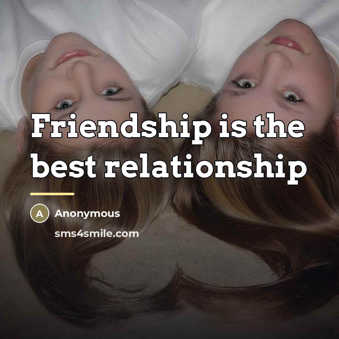“Friendship is the best relationship…” quote by Anonymous