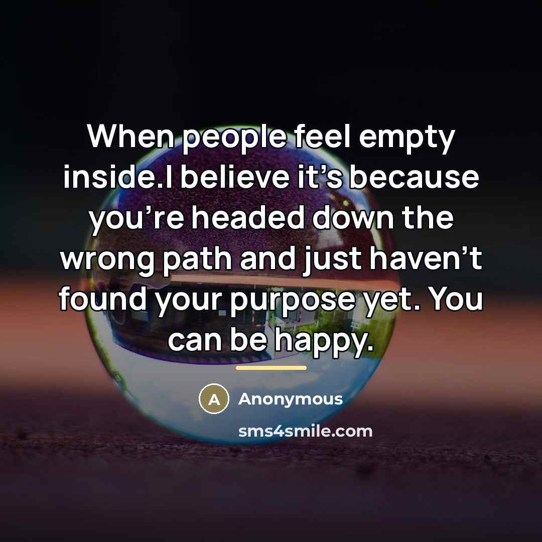 “When people feel empty inside.I believe it's because you're headed…” quote by Anonymous