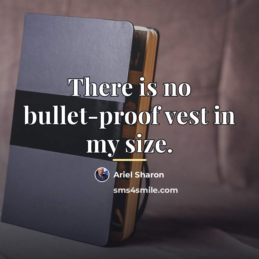 “There is no bullet-proof vest in my size.…” quote by Ariel Sharon