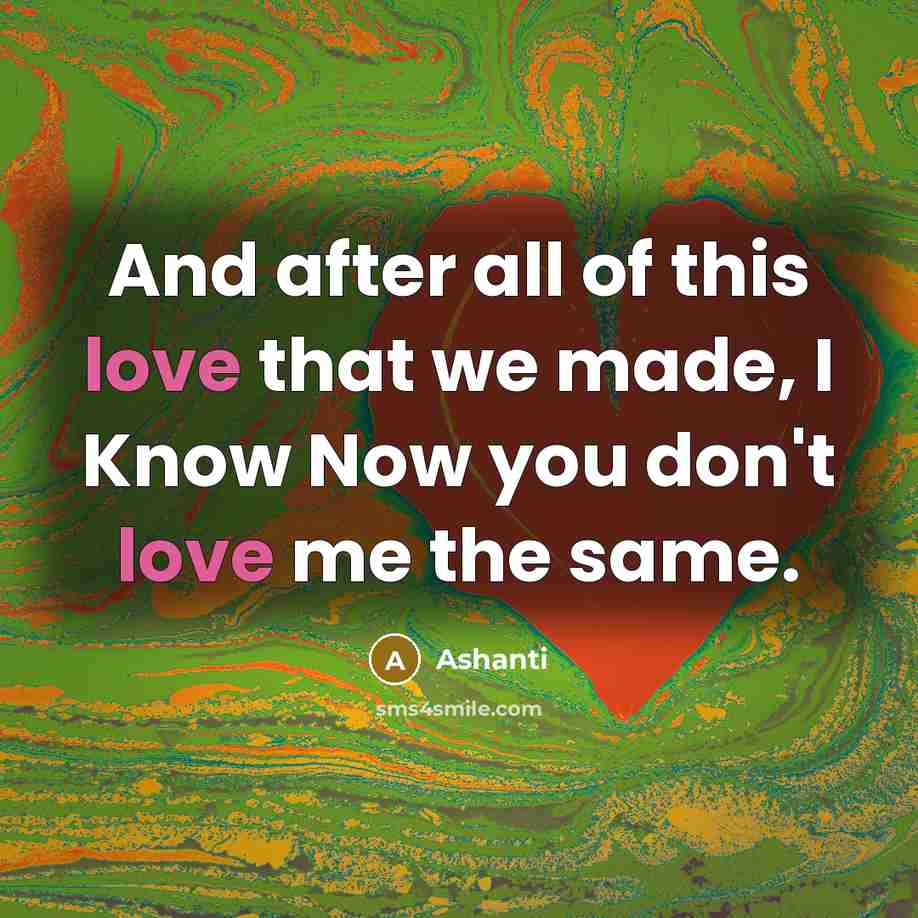 “And after all of this love that we made, I…” quote by Ashanti