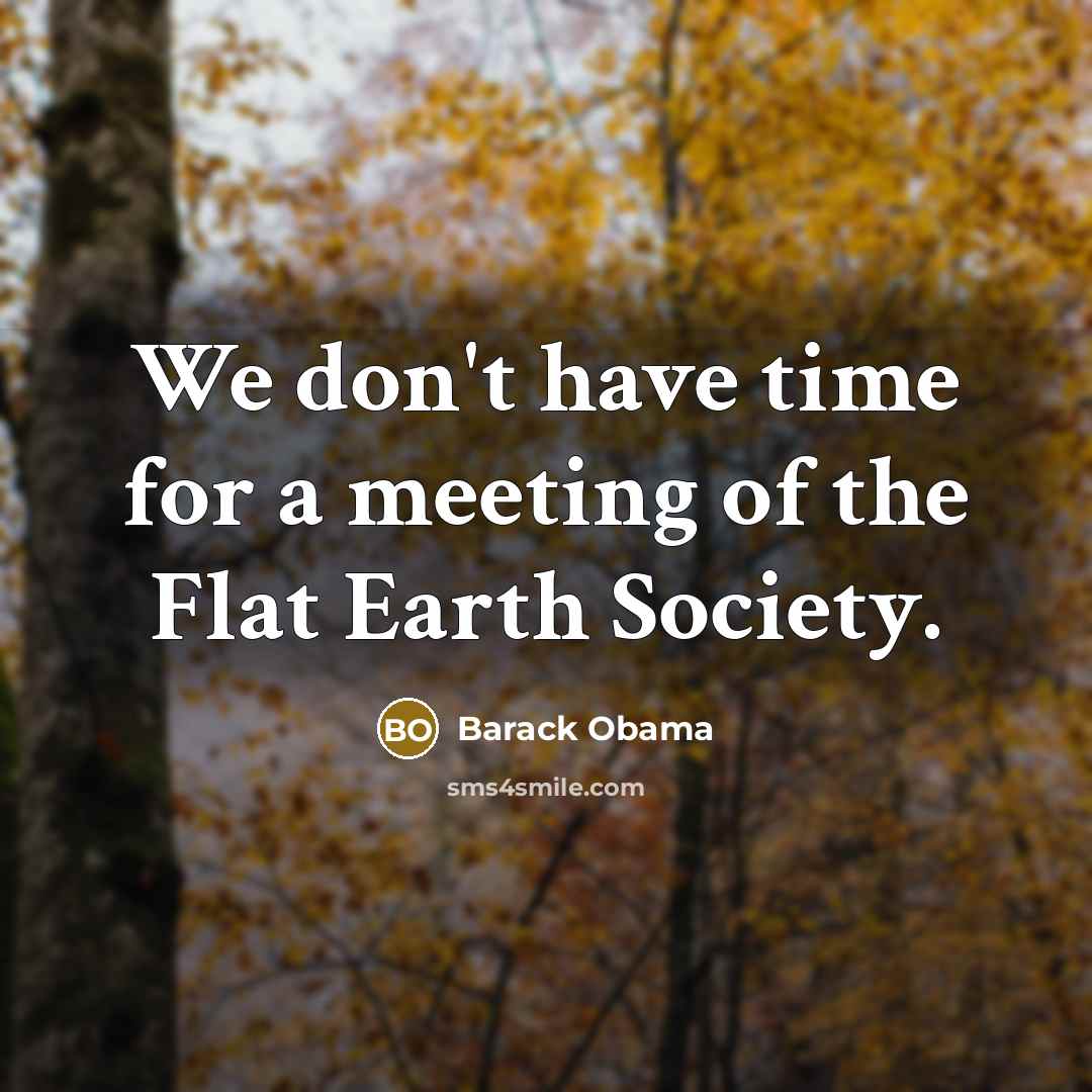“We don't have time for a meeting of the Flat…” quote by Barack Obama