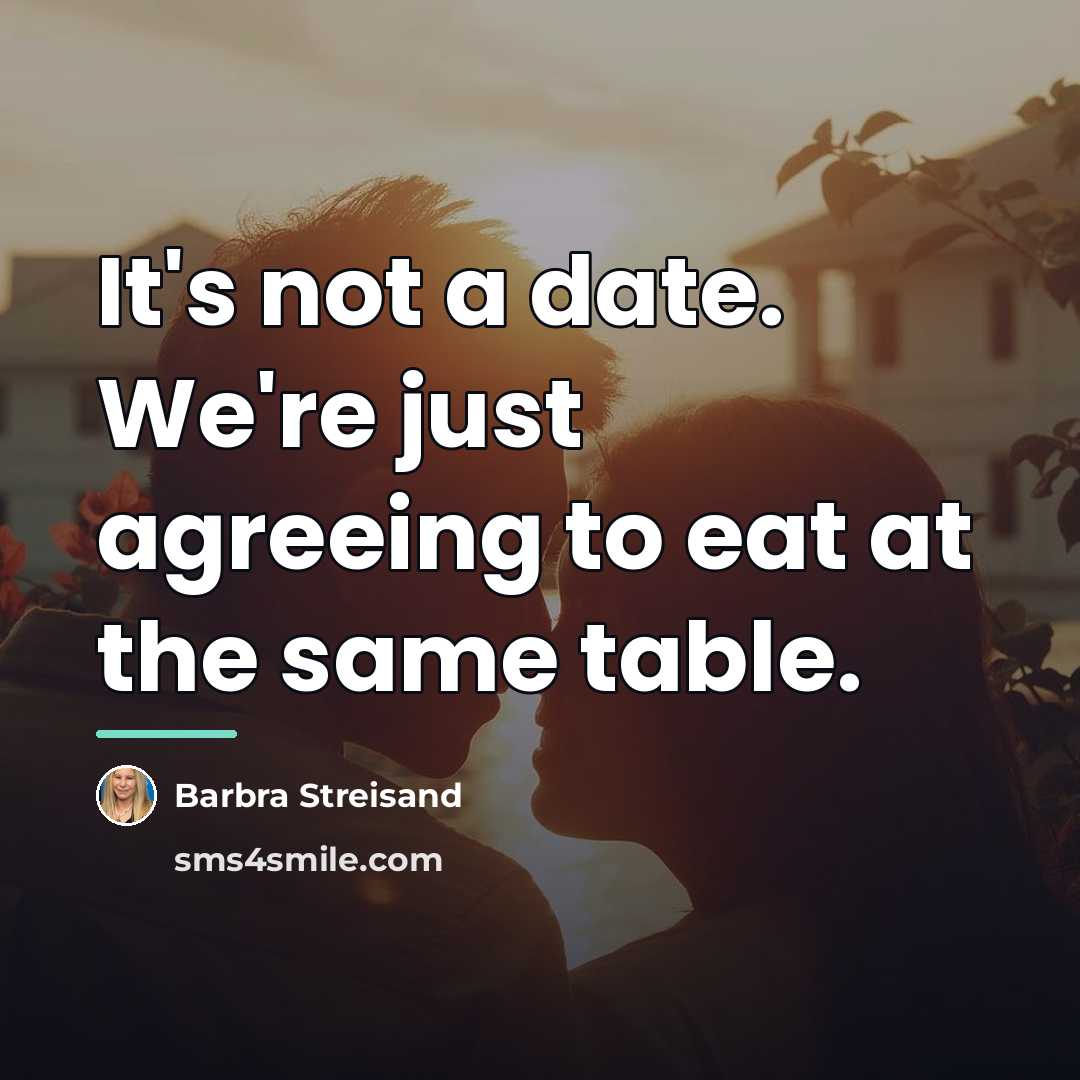 “It's not a date. We're just agreeing to eat at…” quote by Barbra Streisand