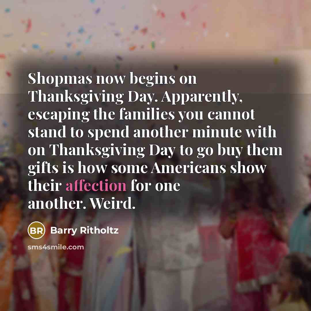 “Shopmas now begins on Thanksgiving Day. Apparently, escaping the families…” quote by Barry Ritholtz