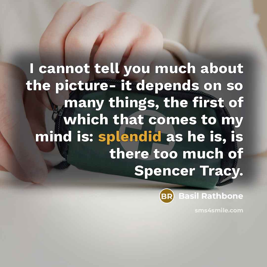 “I cannot tell you much about the picture- it depends…” quote by Basil Rathbone