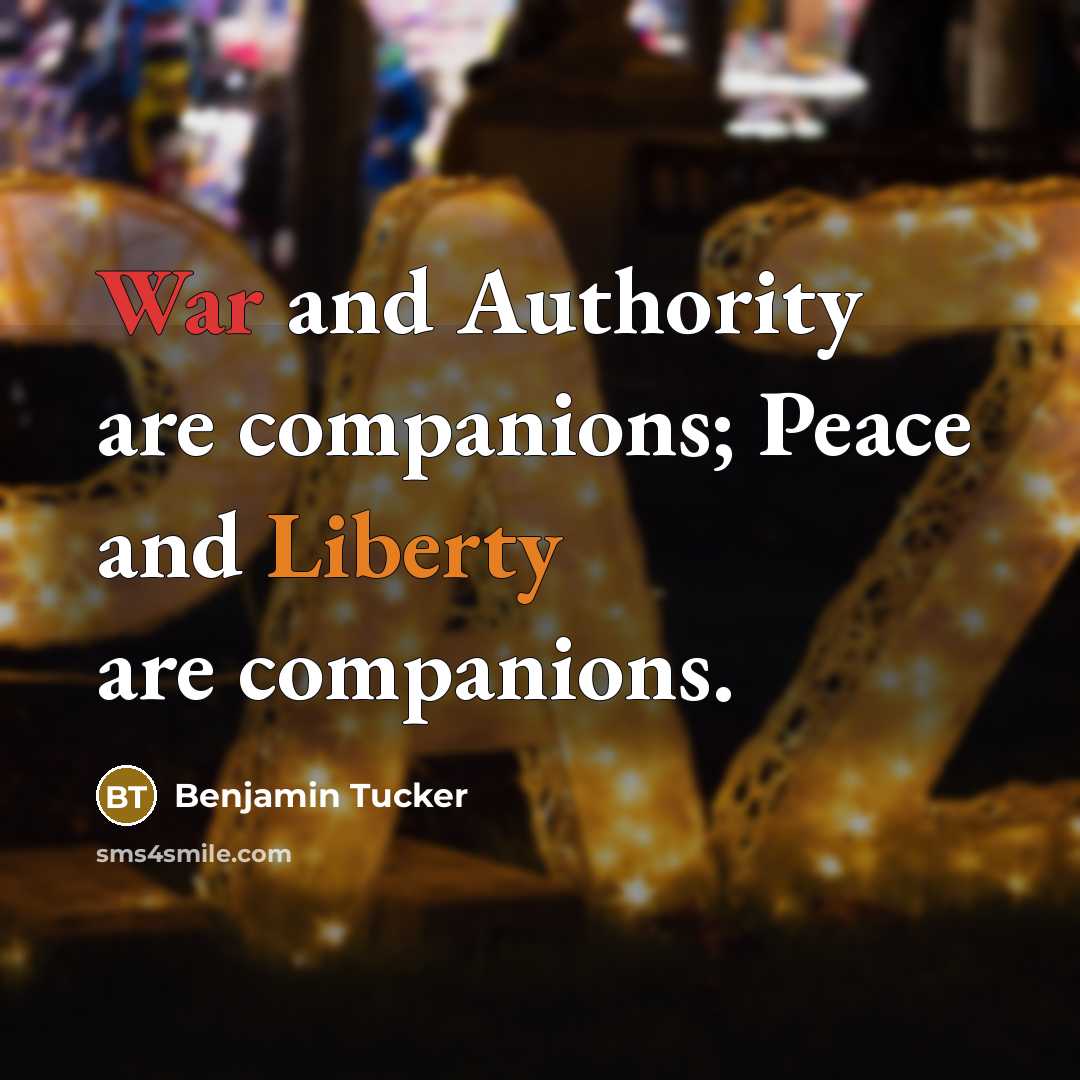 “War and Authority are companions; Peace and Liberty are companions.…” quote by Benjamin Tucker