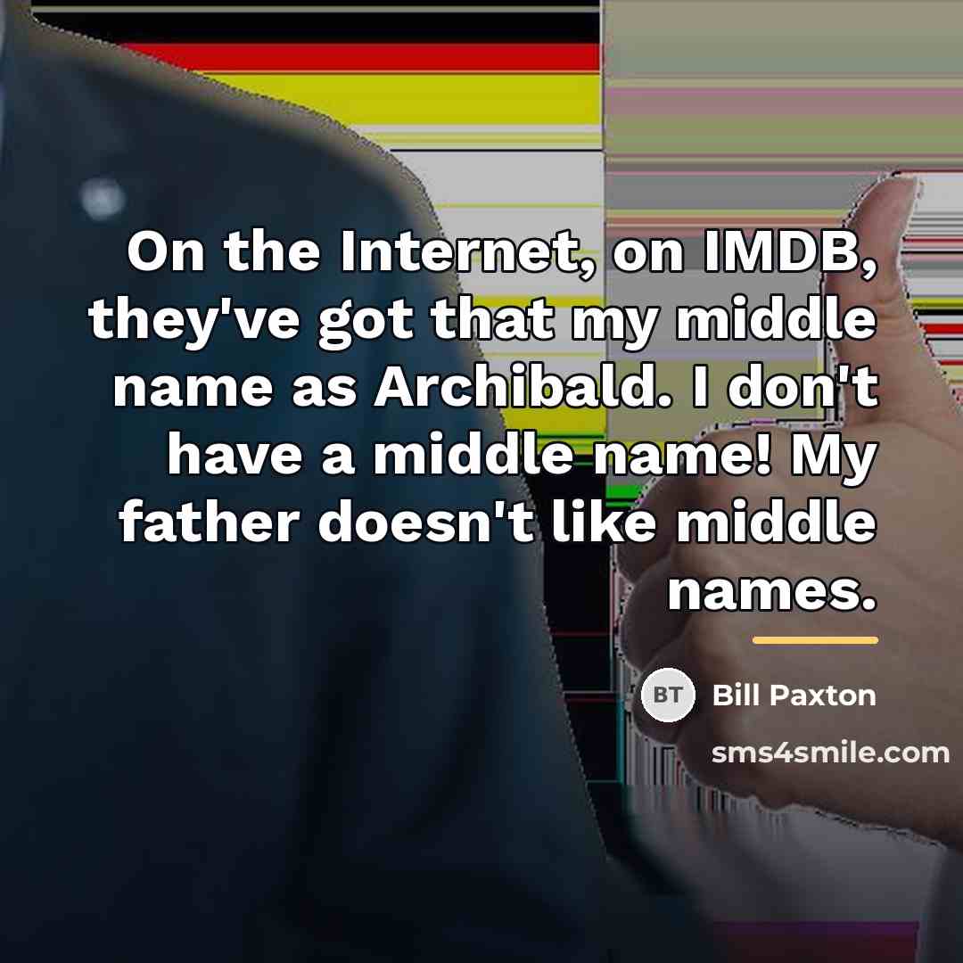 “On the Internet, on IMDB, they've got that my middle…” quote by Bill Paxton