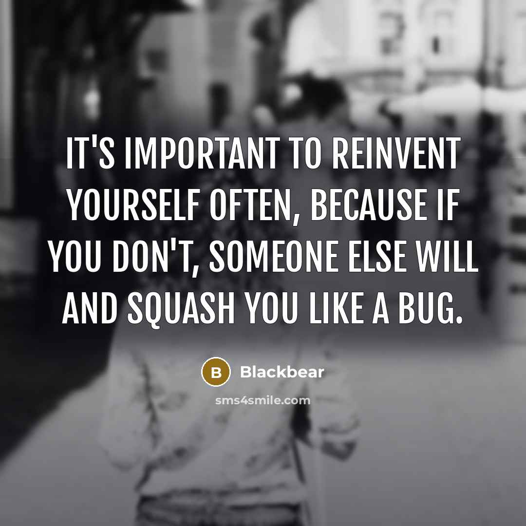 “It's important to reinvent yourself often, because if you don't,…” quote by Blackbear