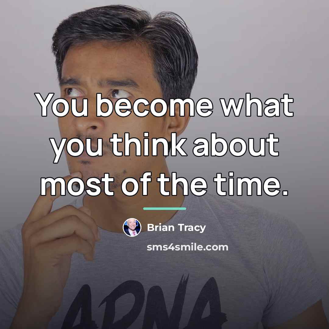 “You become what you think about most of the time.…” quote by Brian Tracy