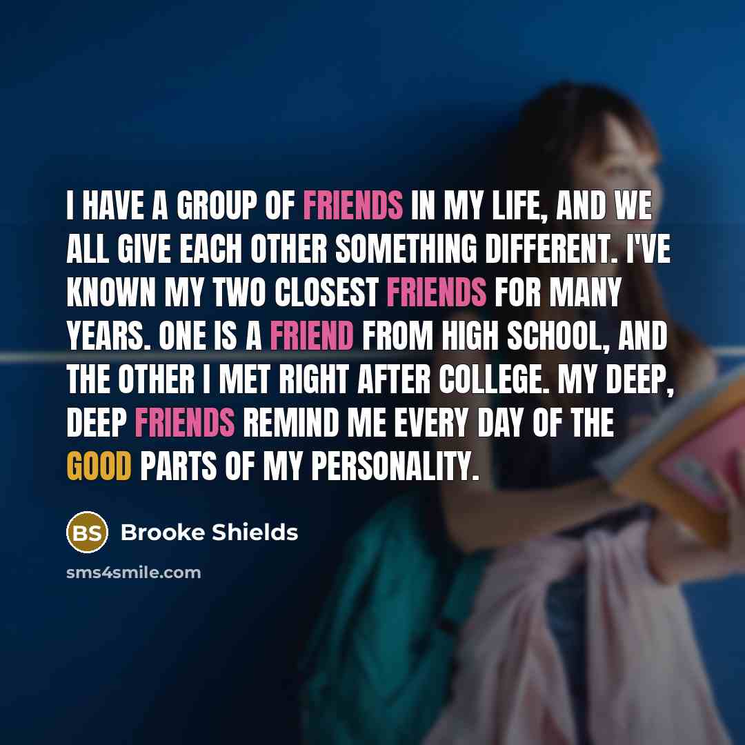 “I have a group of friends in my life, and…” quote by Brooke Shields