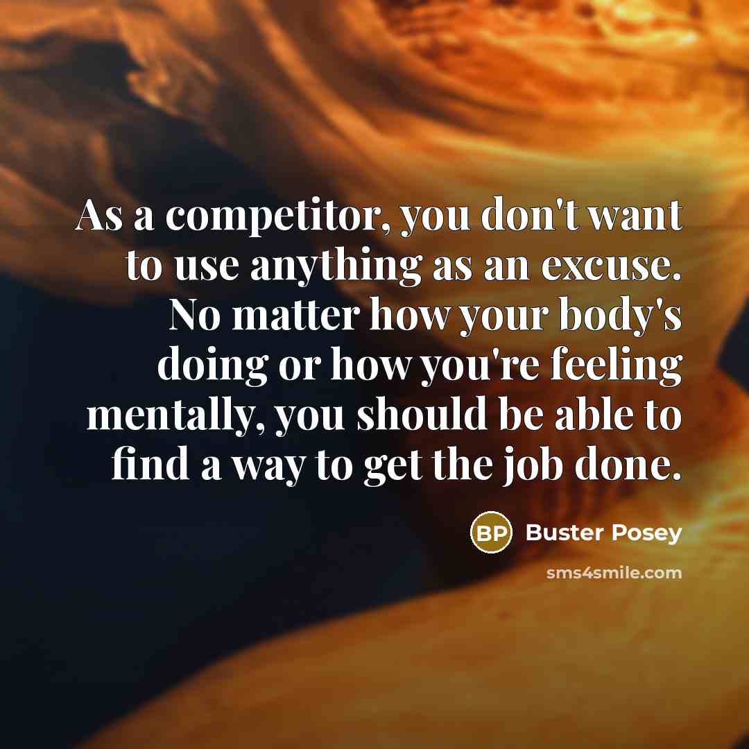 “As a competitor, you don't want to use anything as…” quote by Buster Posey