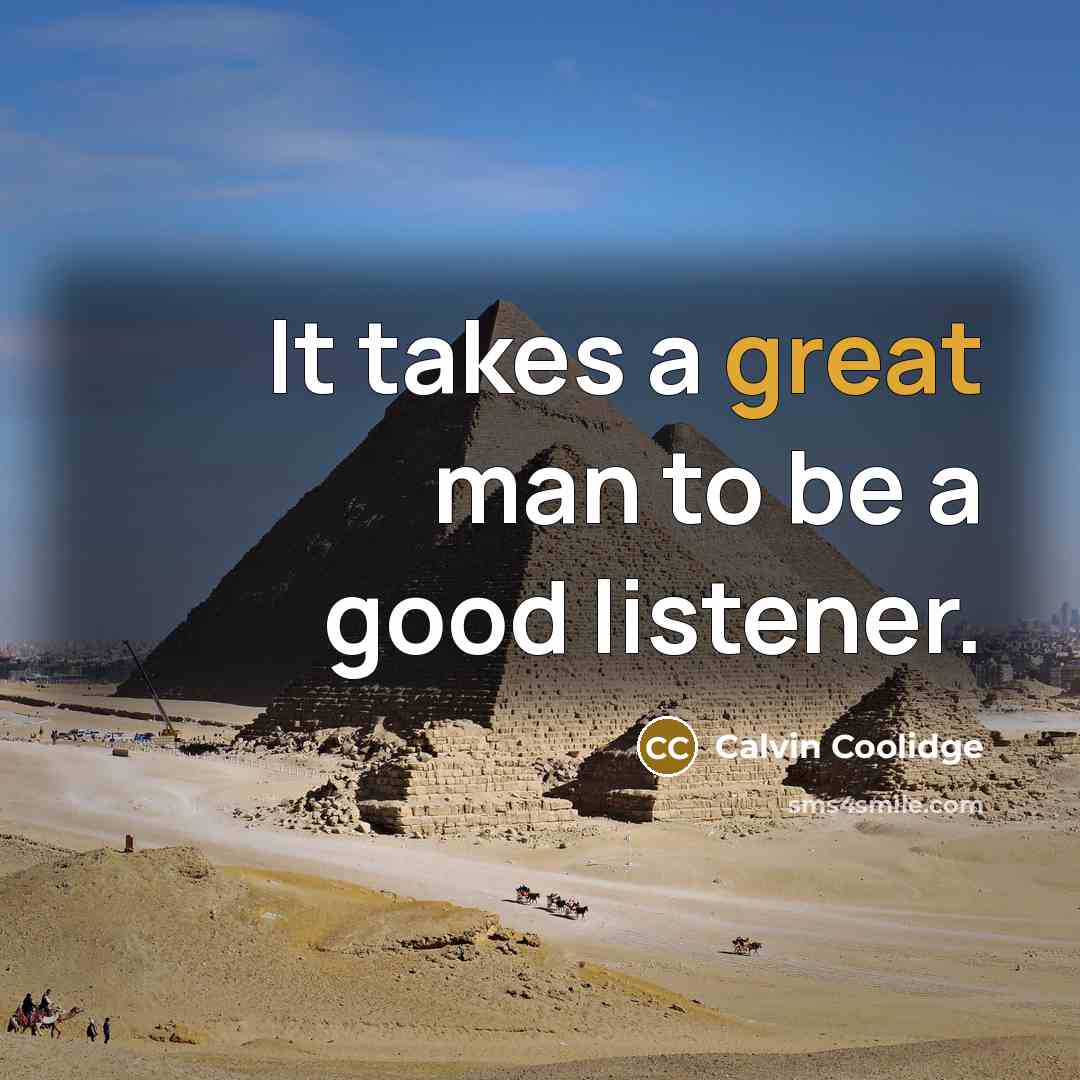 “It takes a great man to be a good listener.…” quote by Calvin Coolidge