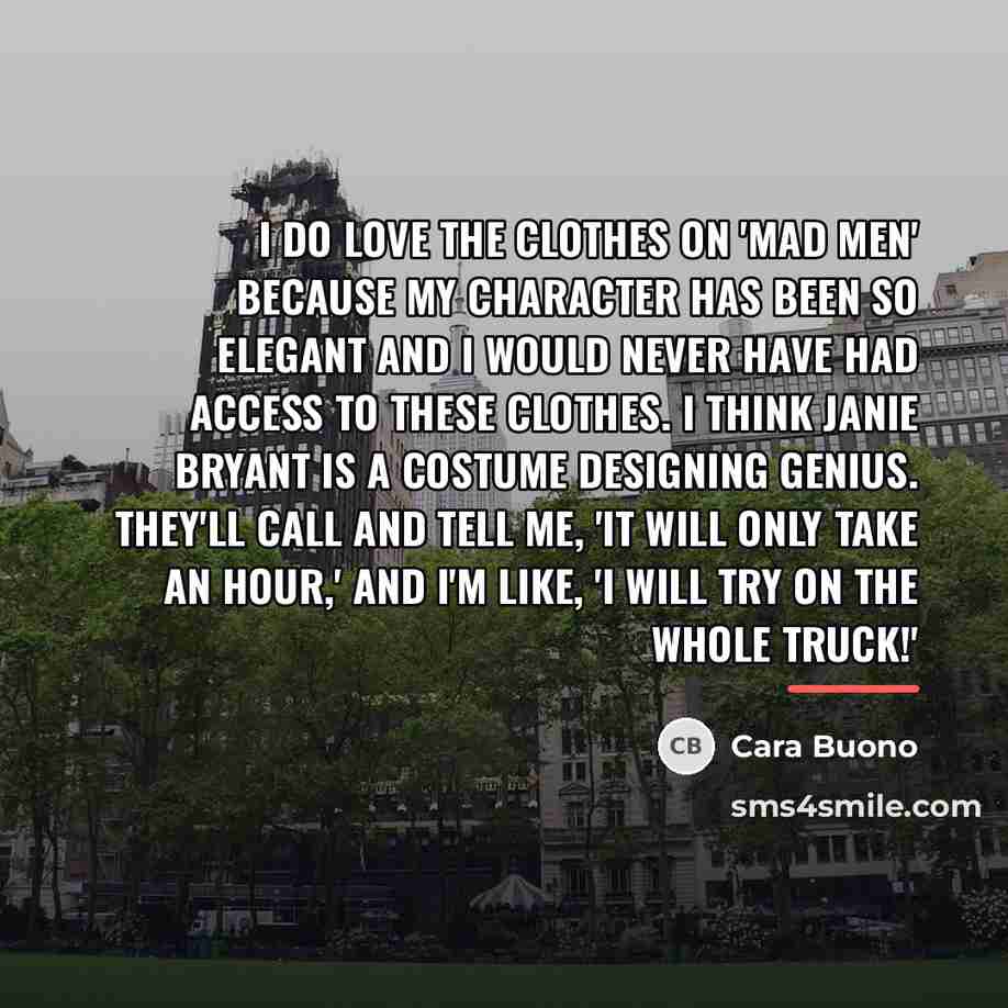 “I do love the clothes on 'Mad Men' because my…” quote by Cara Buono