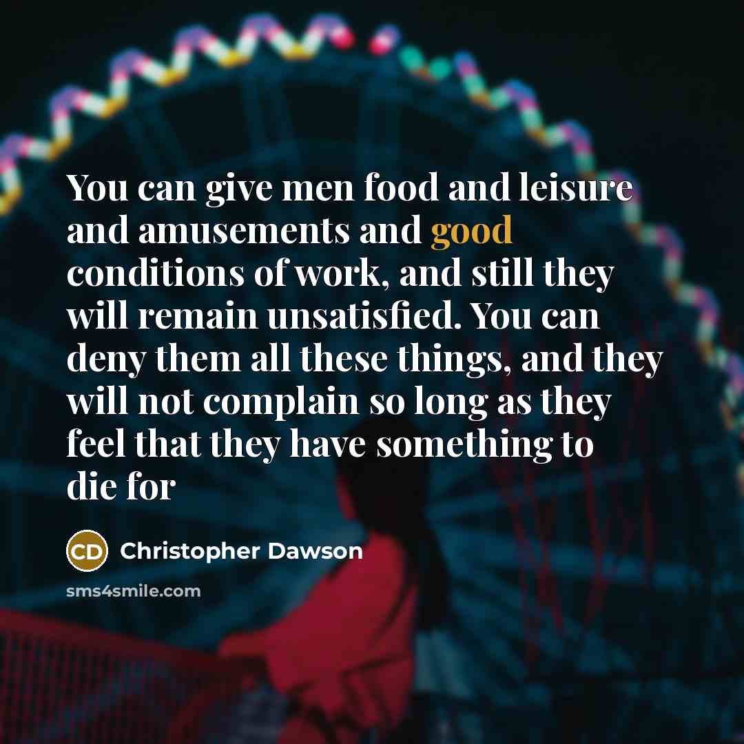 “You can give men food and leisure and amusements and…” quote by Christopher Dawson
