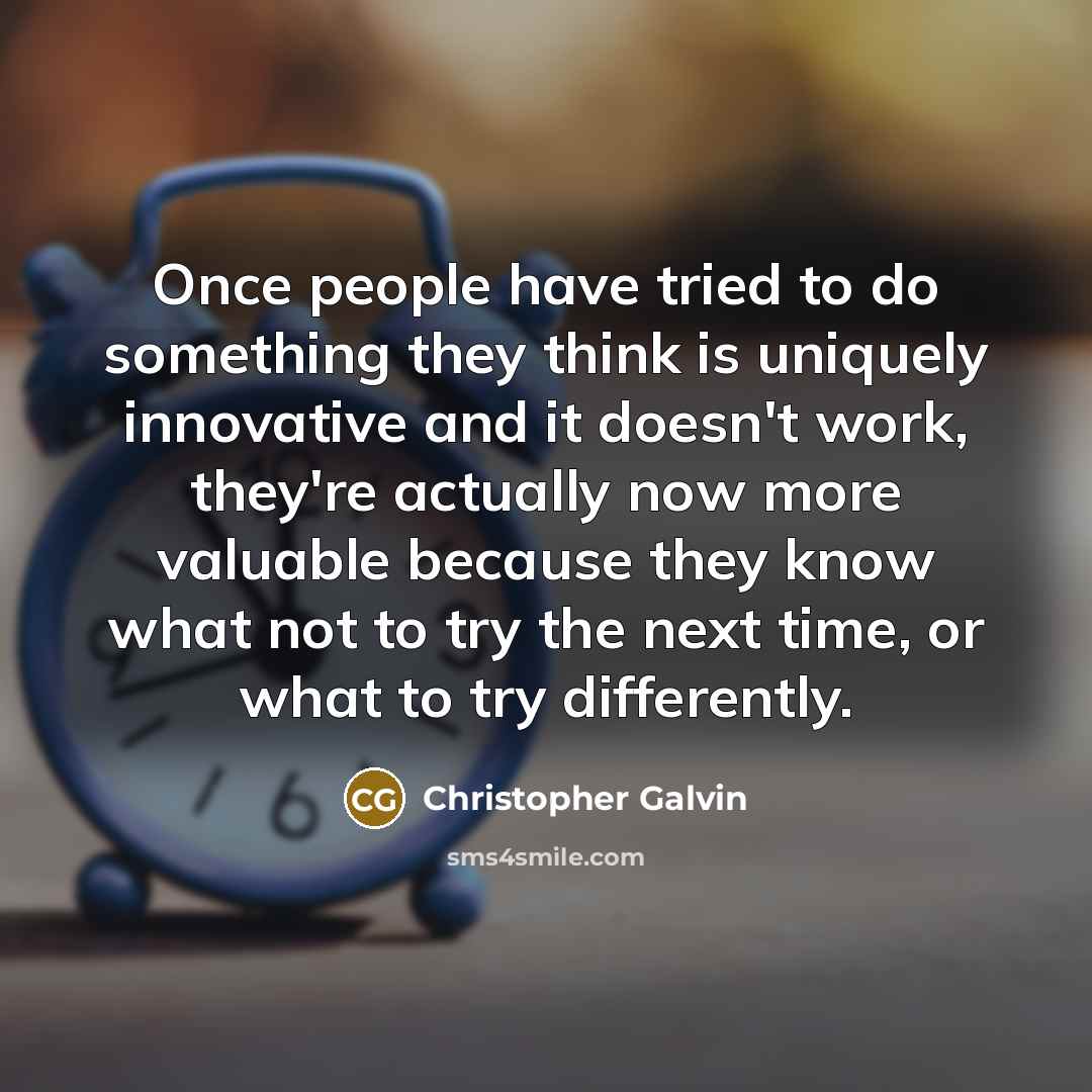 “Once people have tried to do something they think is…” quote by Christopher Galvin