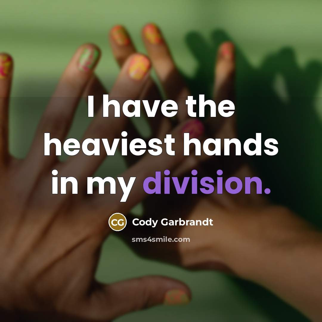 “I have the heaviest hands in my division.…” quote by Cody Garbrandt