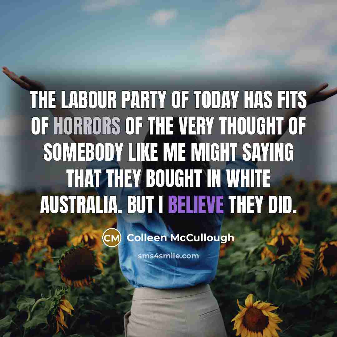 “The Labour Party of today has fits of horrors of…” quote by Colleen McCullough