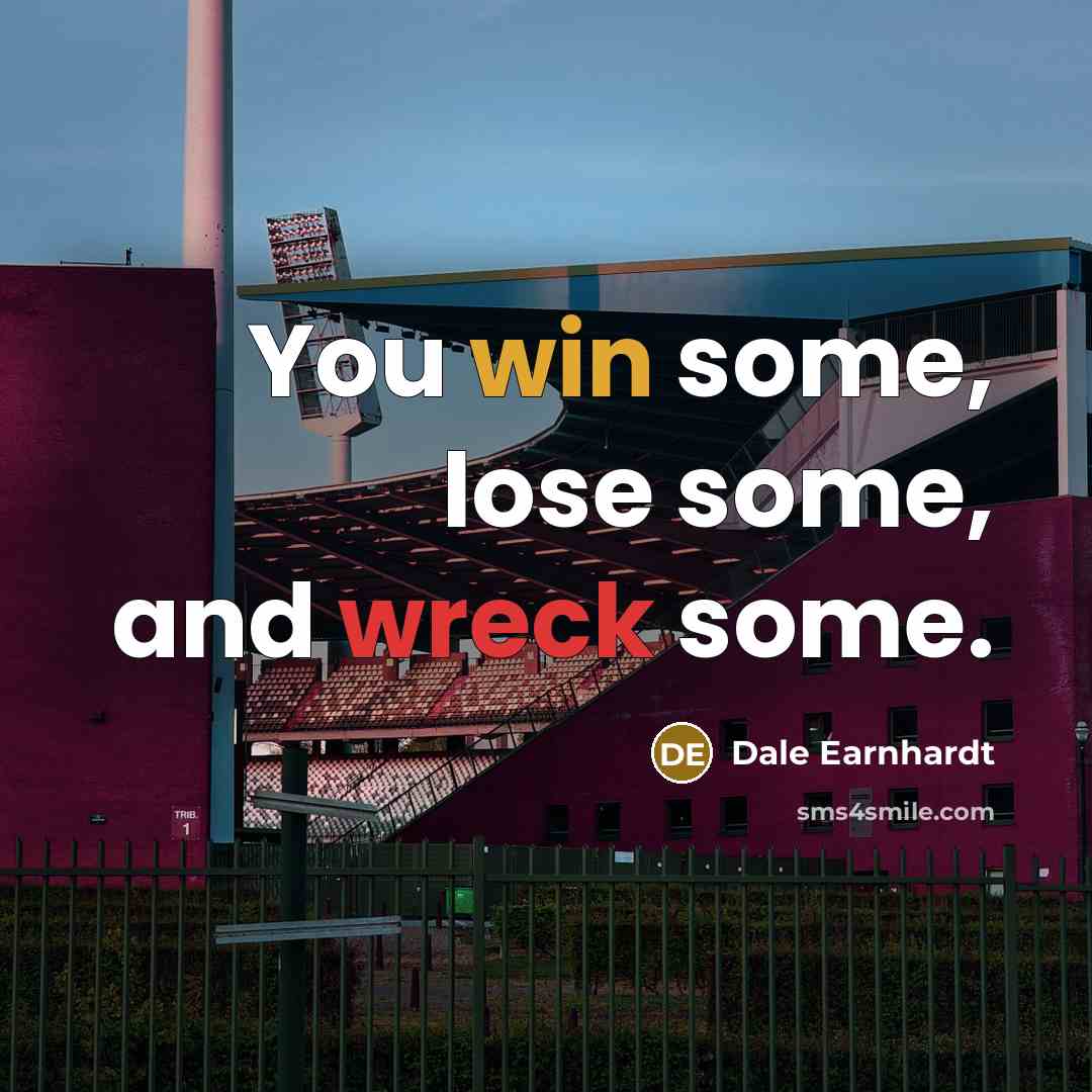“You win some, lose some, and wreck some.…” quote by Dale Earnhardt