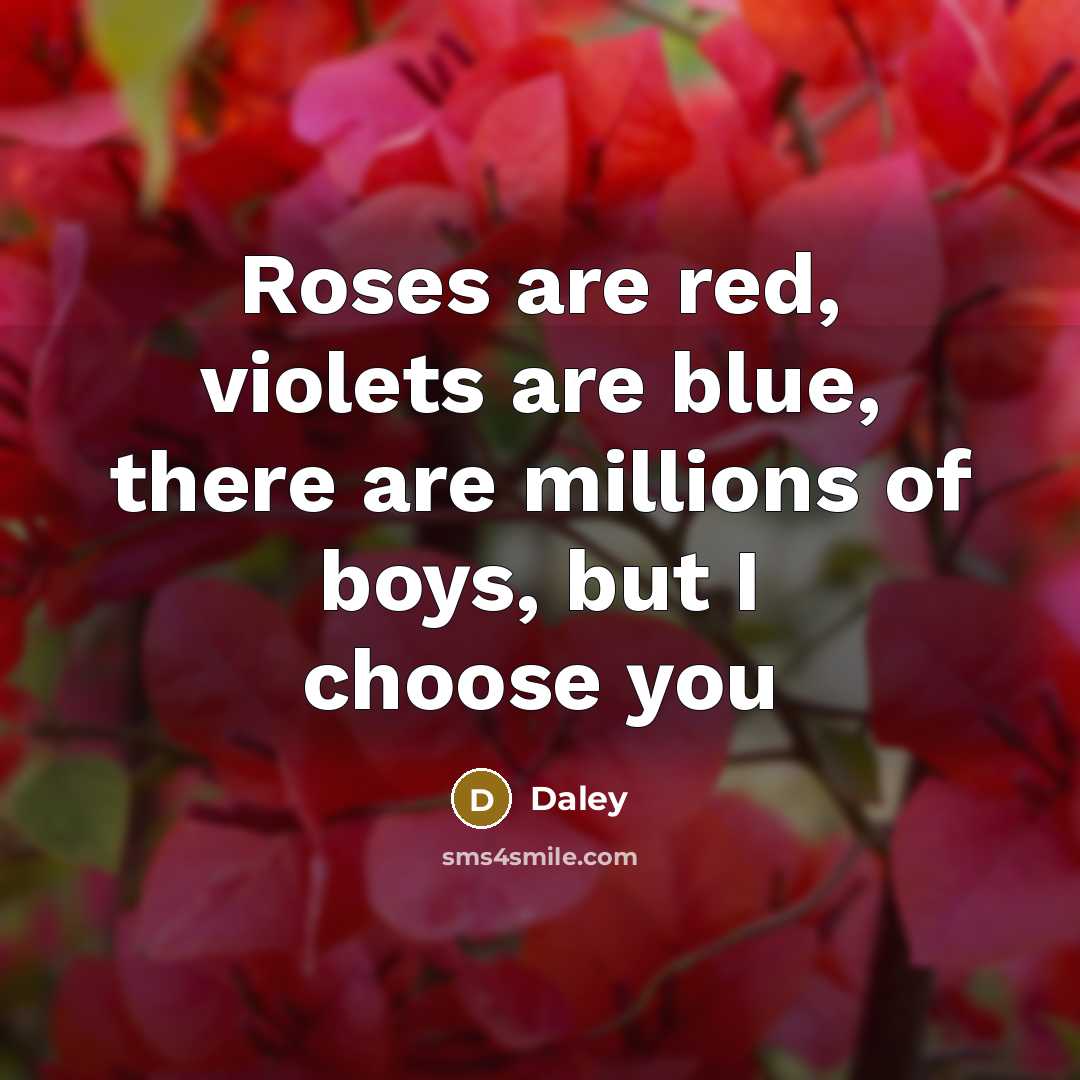“Roses are red, violets are blue, there are millions of…” quote by Daley