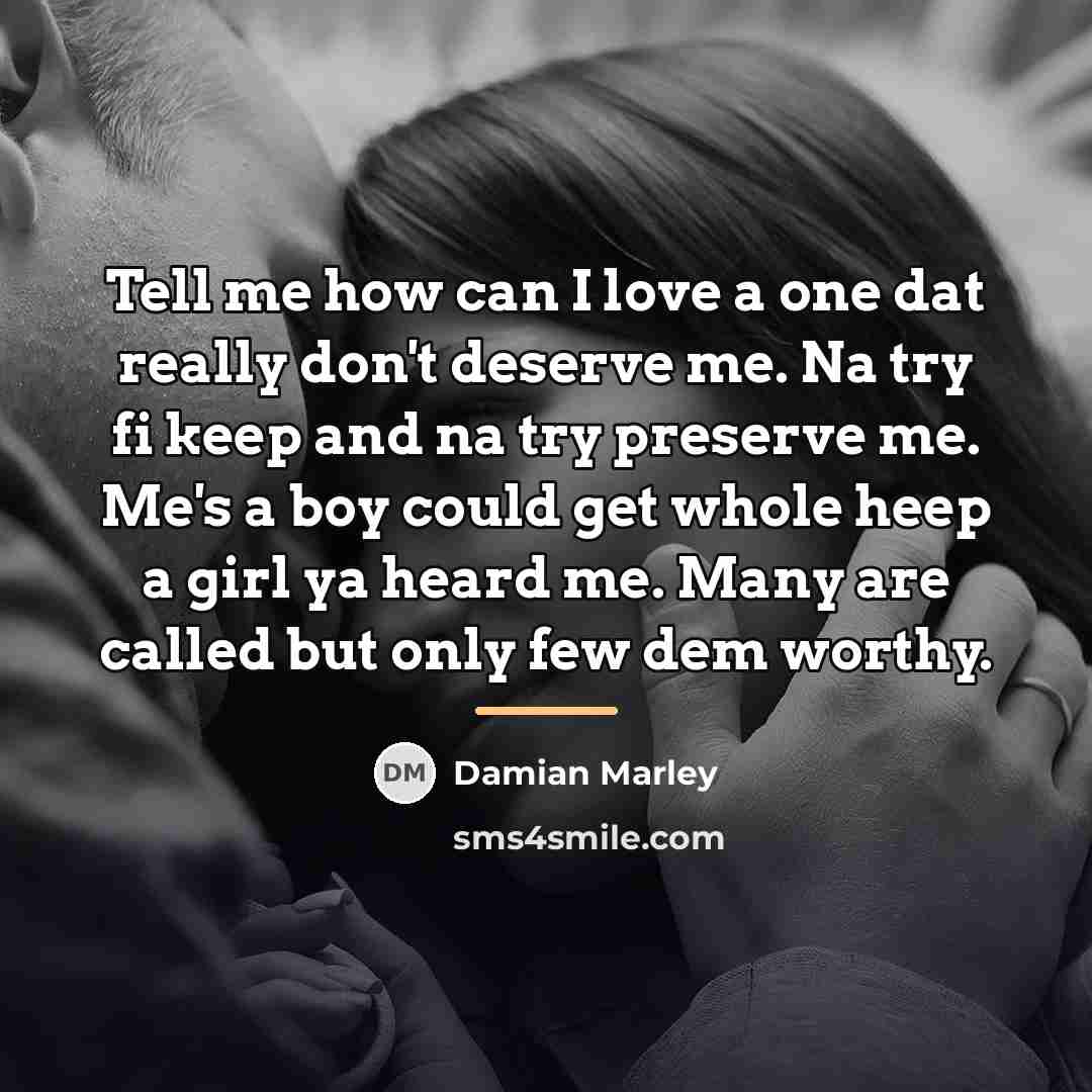 “Tell me how can I love a one dat really…” quote by Damian Marley