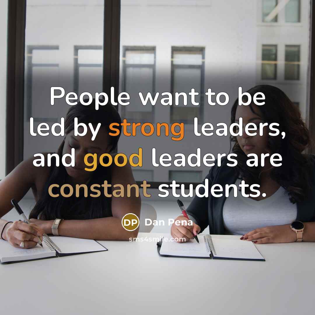 “People want to be led by strong leaders, and good…” quote by Dan Pena