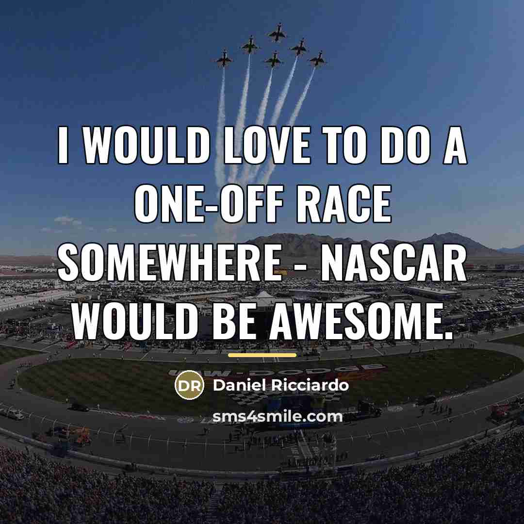 “I would love to do a one-off race somewhere -…” quote by Daniel Ricciardo