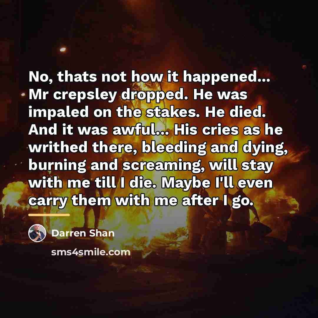 “No, thats not how it happened... Mr crepsley dropped. He…” quote by Darren Shan