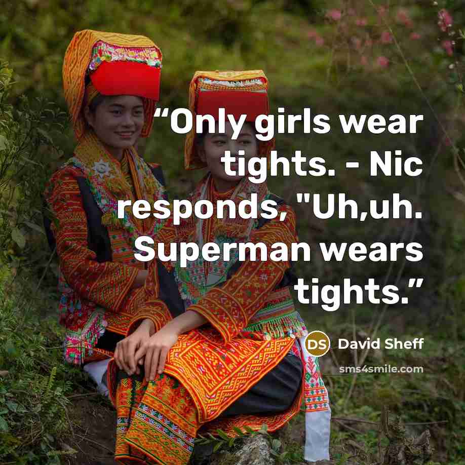 “Only girls wear tights. - Nic responds, "Uh,uh. Superman wears tights.” quote by David Sheff