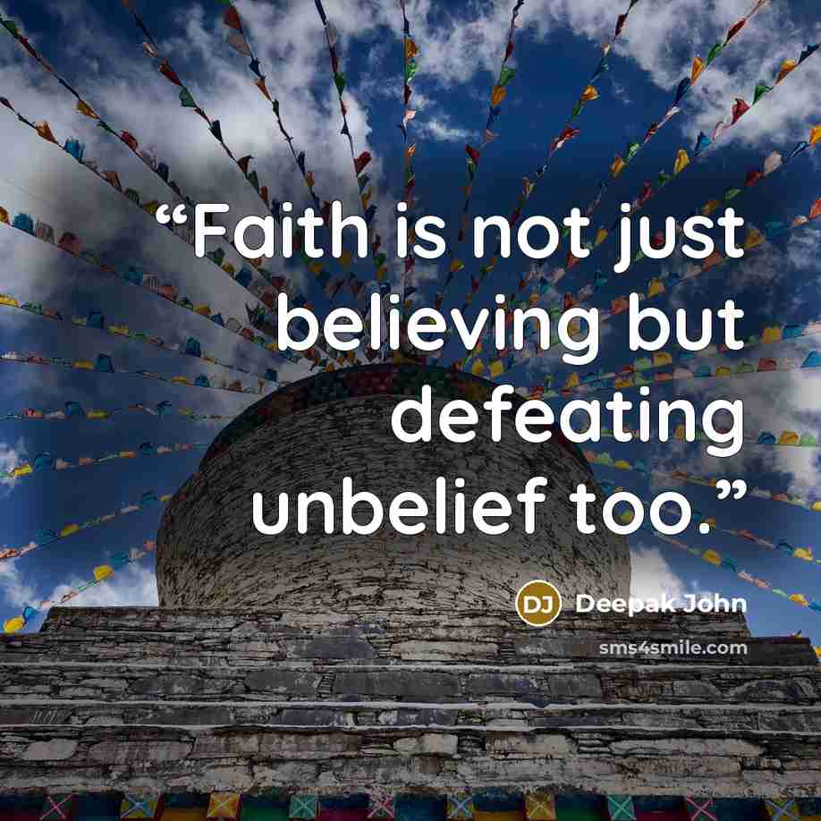 “Faith is not just believing but defeating unbelief too.” quote by Deepak John