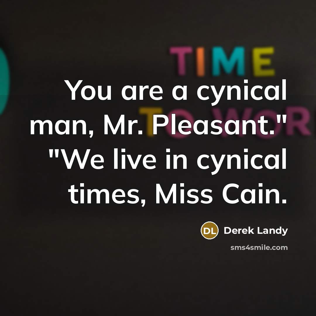 “You are a cynical man, Mr. Pleasant." "We live in…” quote by Derek Landy