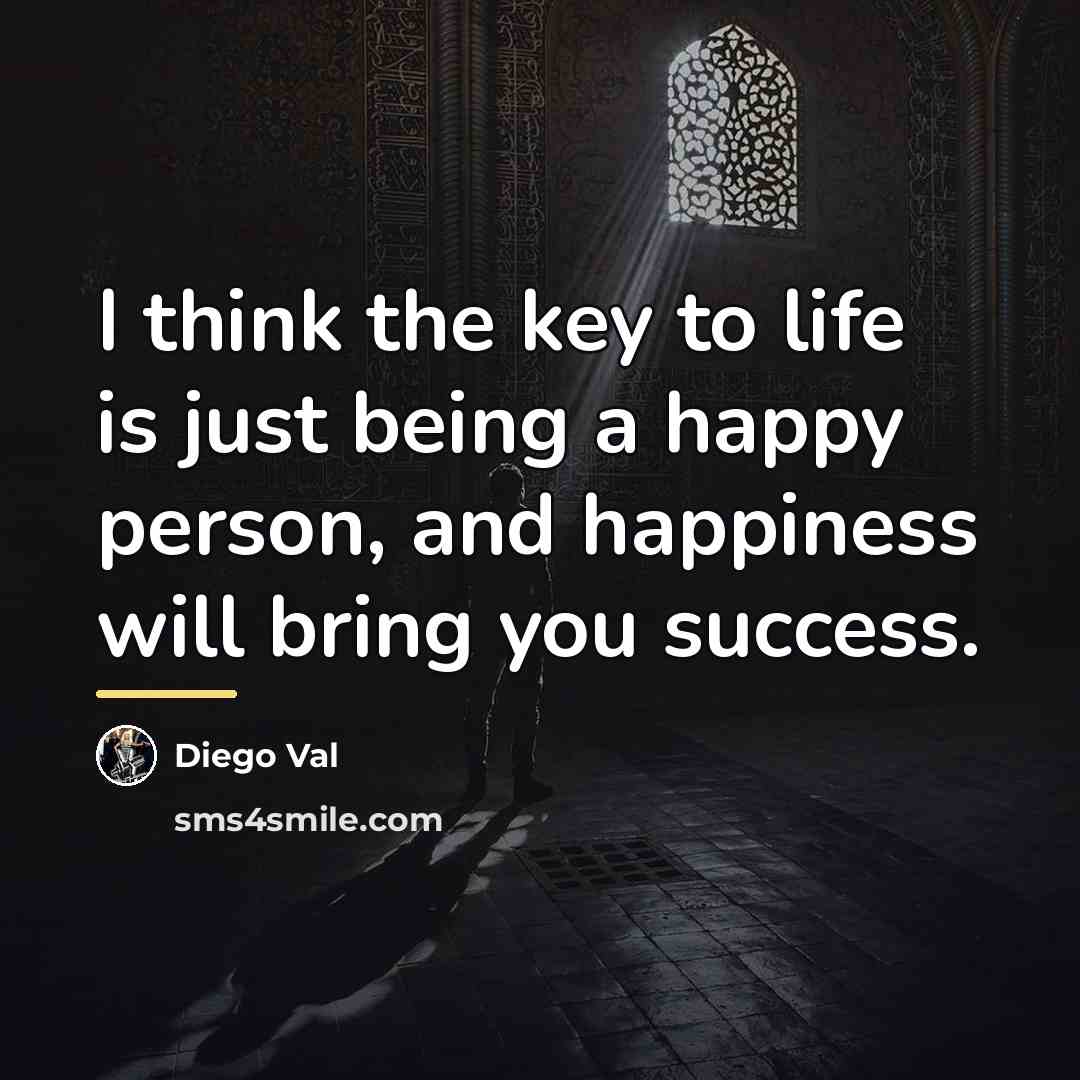 “I think the key to life is just being a…” quote by Diego Val