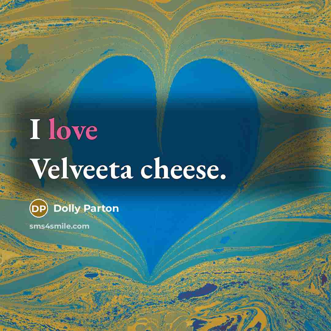 “I love Velveeta cheese.…” quote by Dolly Parton