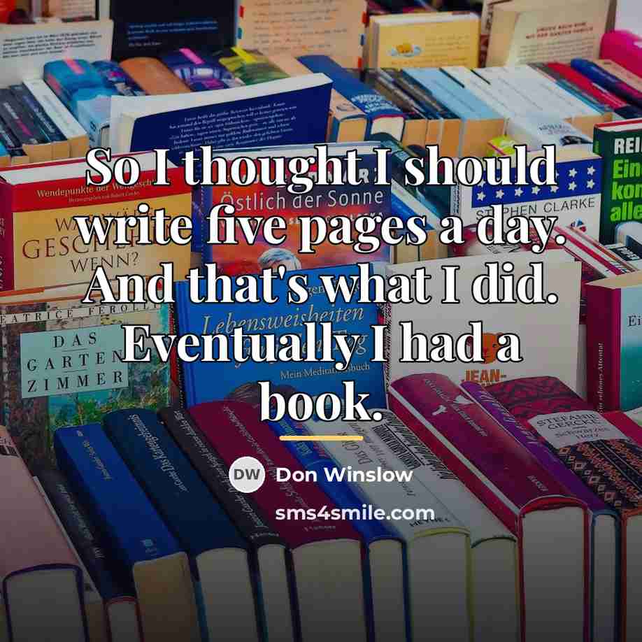 “So I thought I should write five pages a day.…” quote by Don Winslow