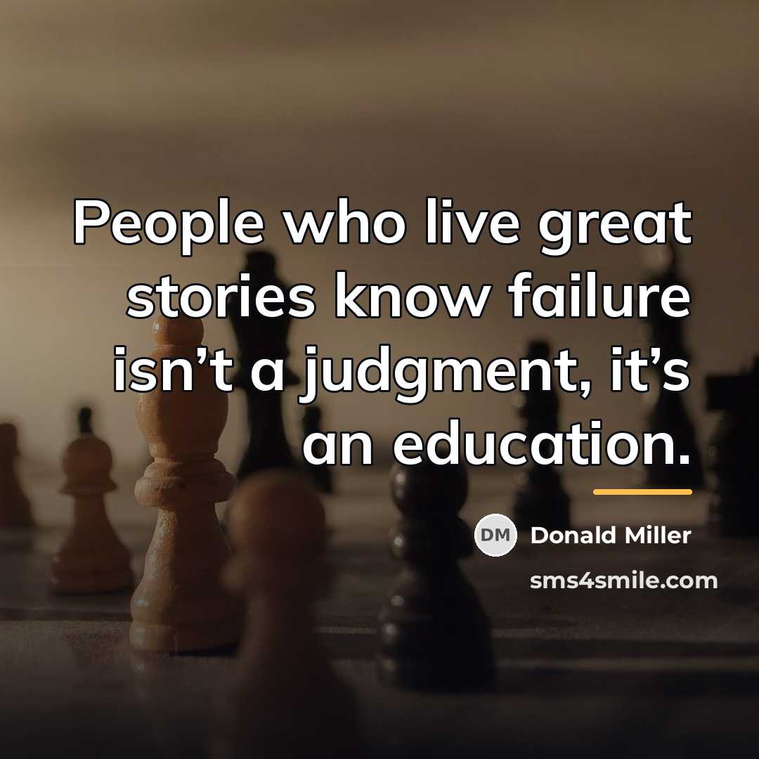 “People who live great stories know failure isn’t a judgment,…” quote by Donald Miller