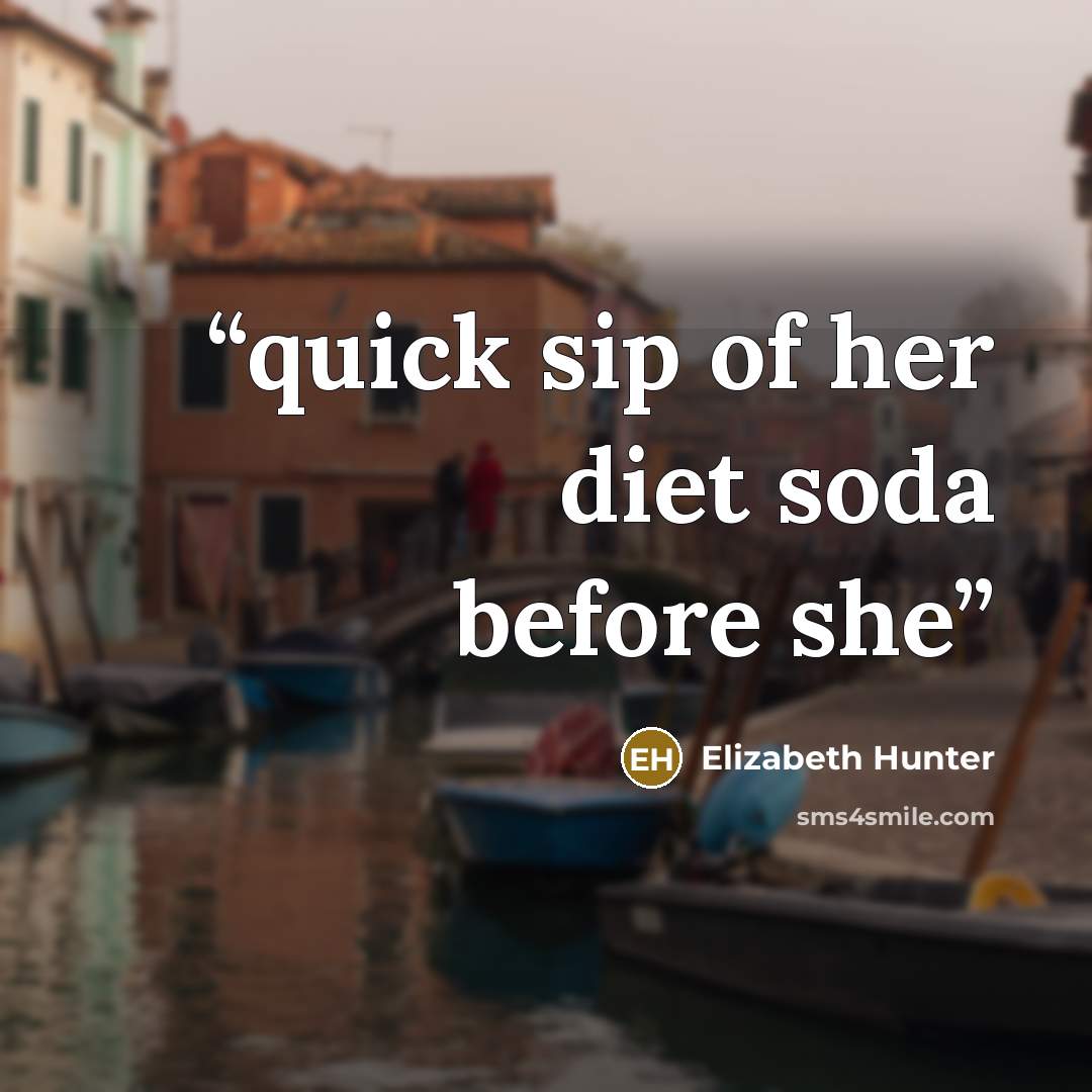 “quick sip of her diet soda before she” quote by Elizabeth Hunter