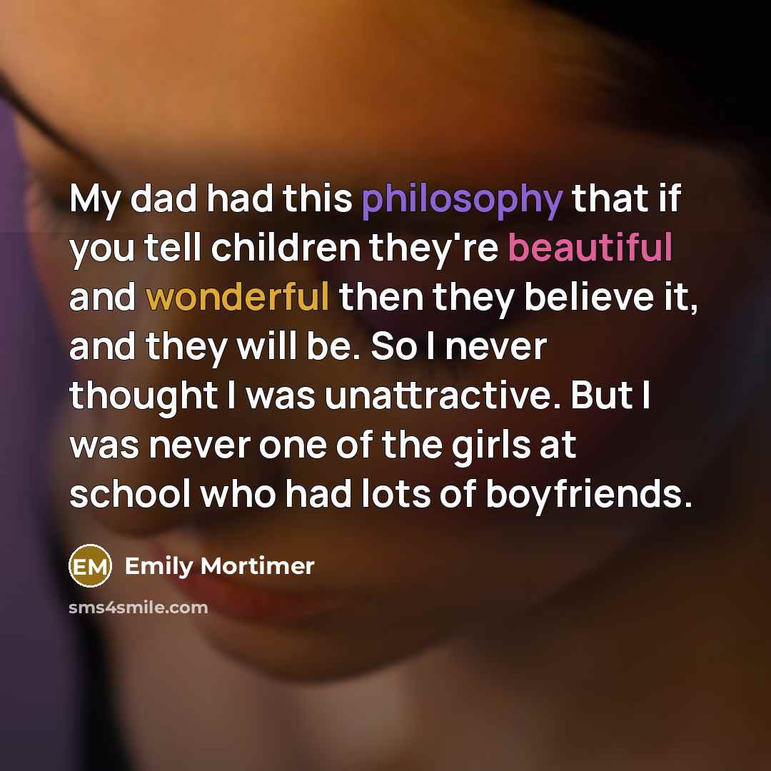 “My dad had this philosophy that if you tell children…” quote by Emily Mortimer
