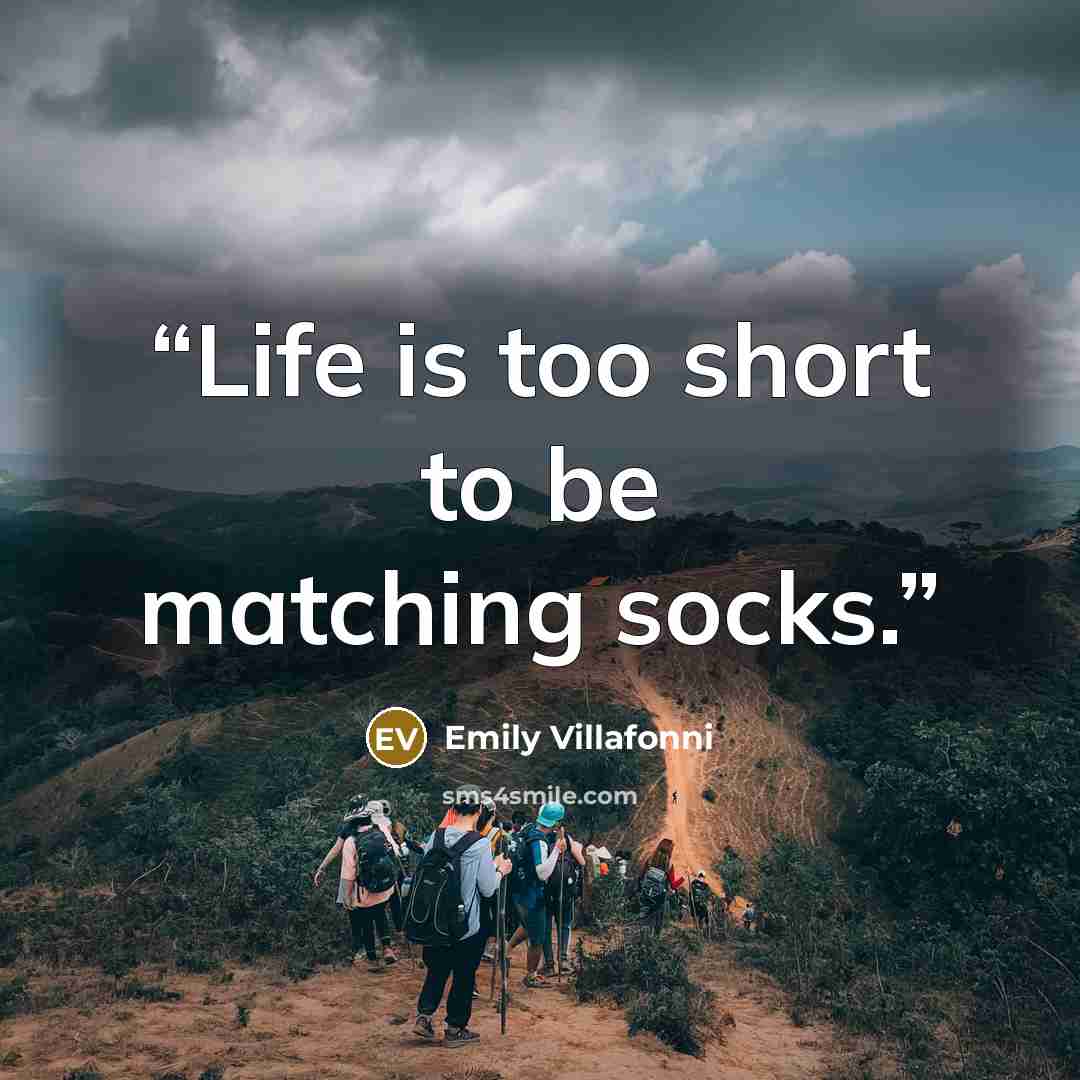 “Life is too short to be matching socks.” quote by Emily Villafonni
