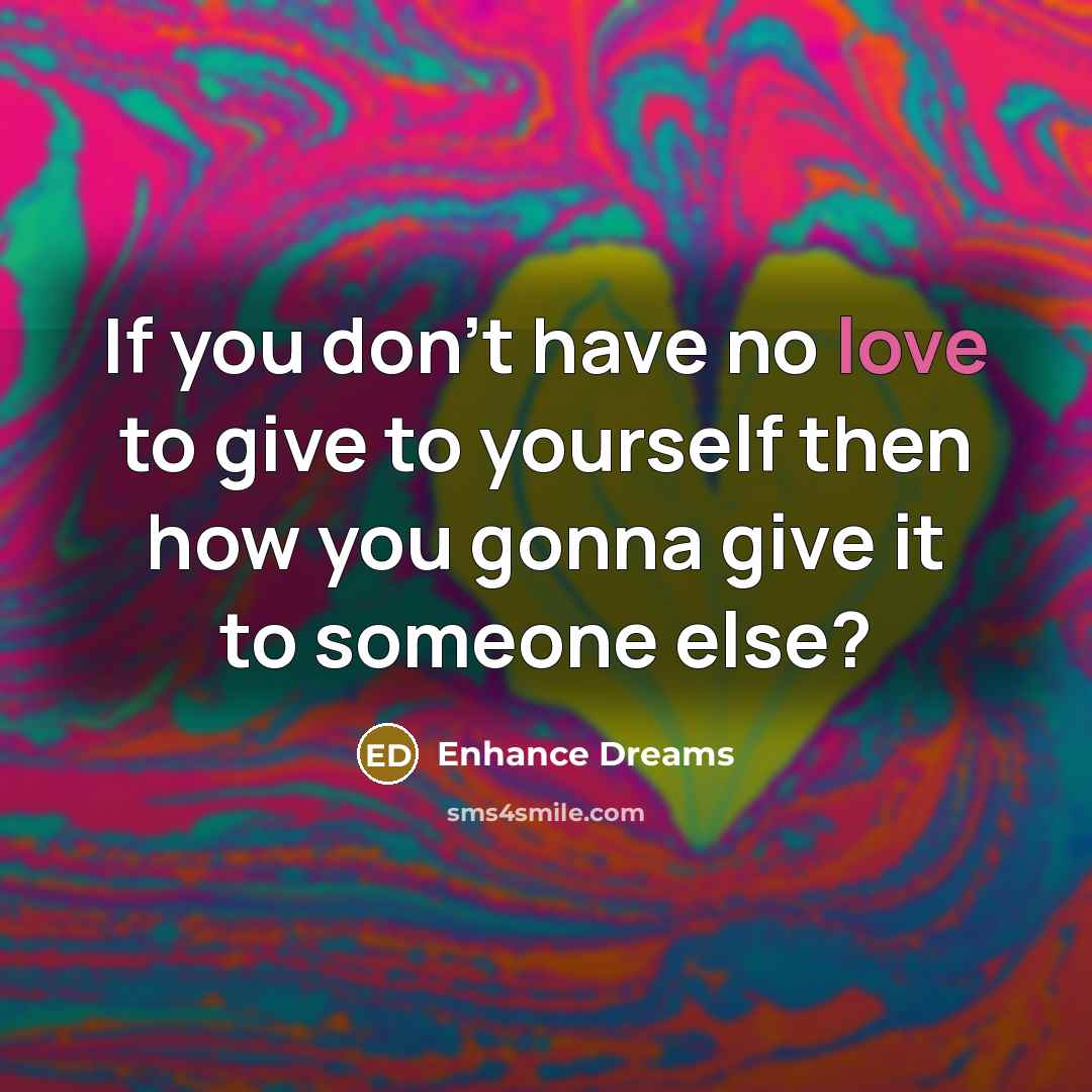 “If you don't have no love to give to yourself…” quote by Enhance Dreams