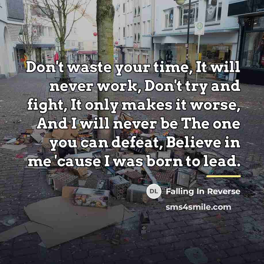 “Don't waste your time, It will never work, Don't try…” quote by Falling In Reverse