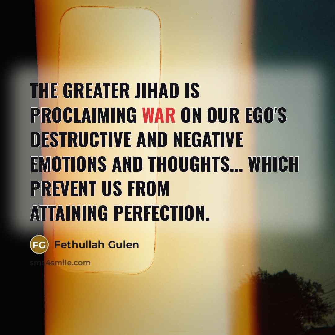 “The greater jihad is proclaiming war on our ego's destructive…” quote by Fethullah Gulen