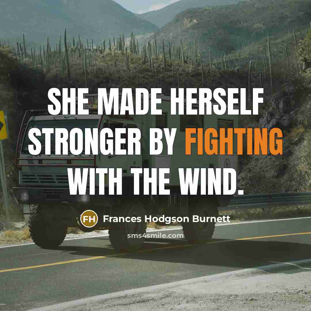 “She made herself stronger by fighting with the wind.…” quote by Frances Hodgson Burnett