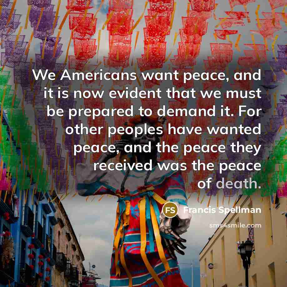 “We Americans want peace, and it is now evident that…” quote by Francis Spellman