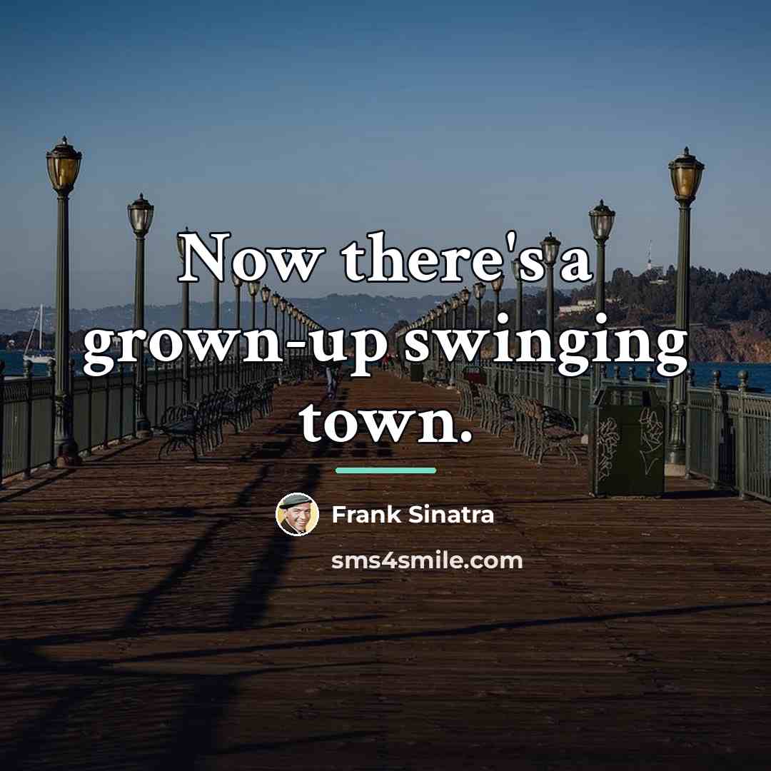 “Now there's a grown-up swinging town.…” quote by Frank Sinatra