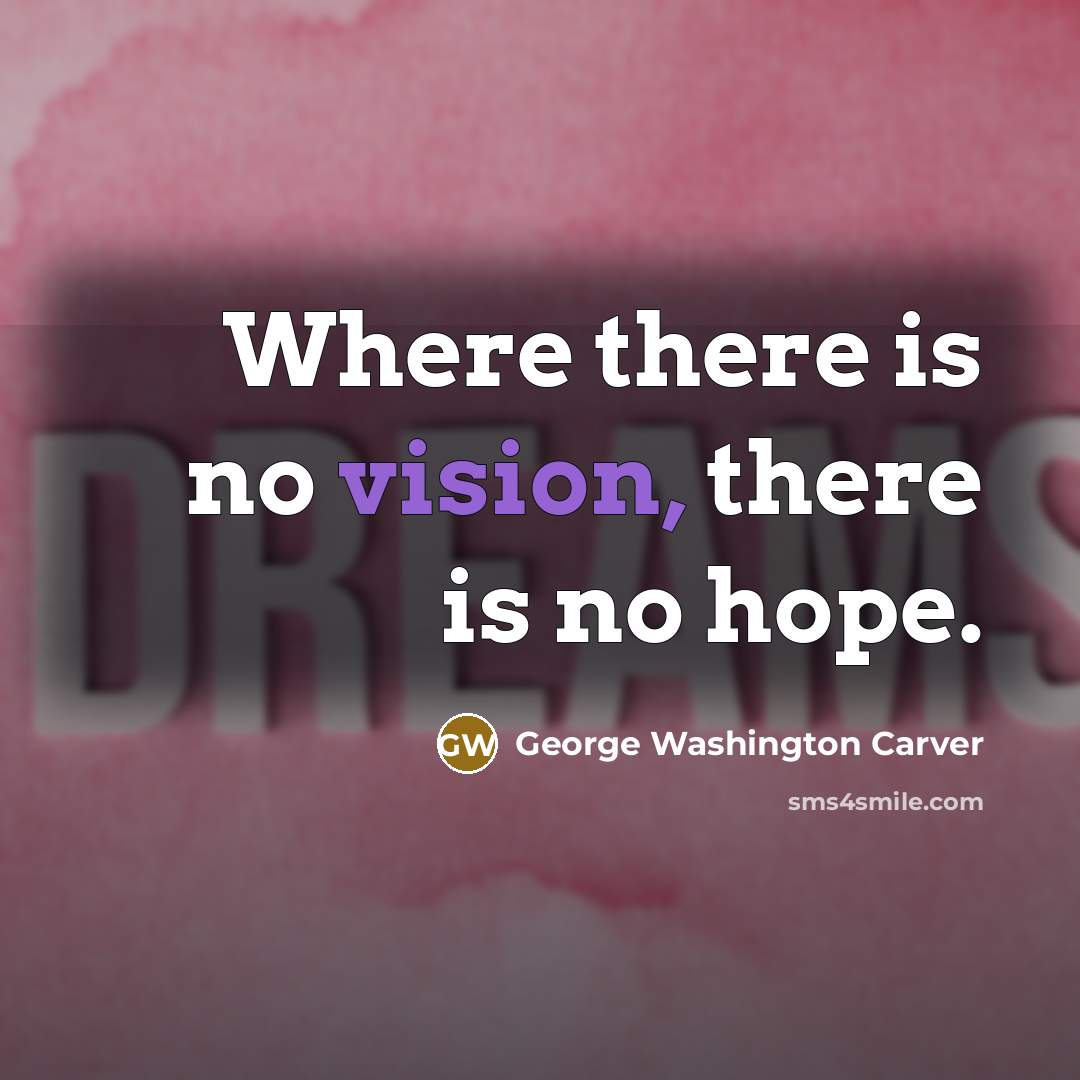 “Where there is no vision, there is no hope.…” quote by George Washington Carver