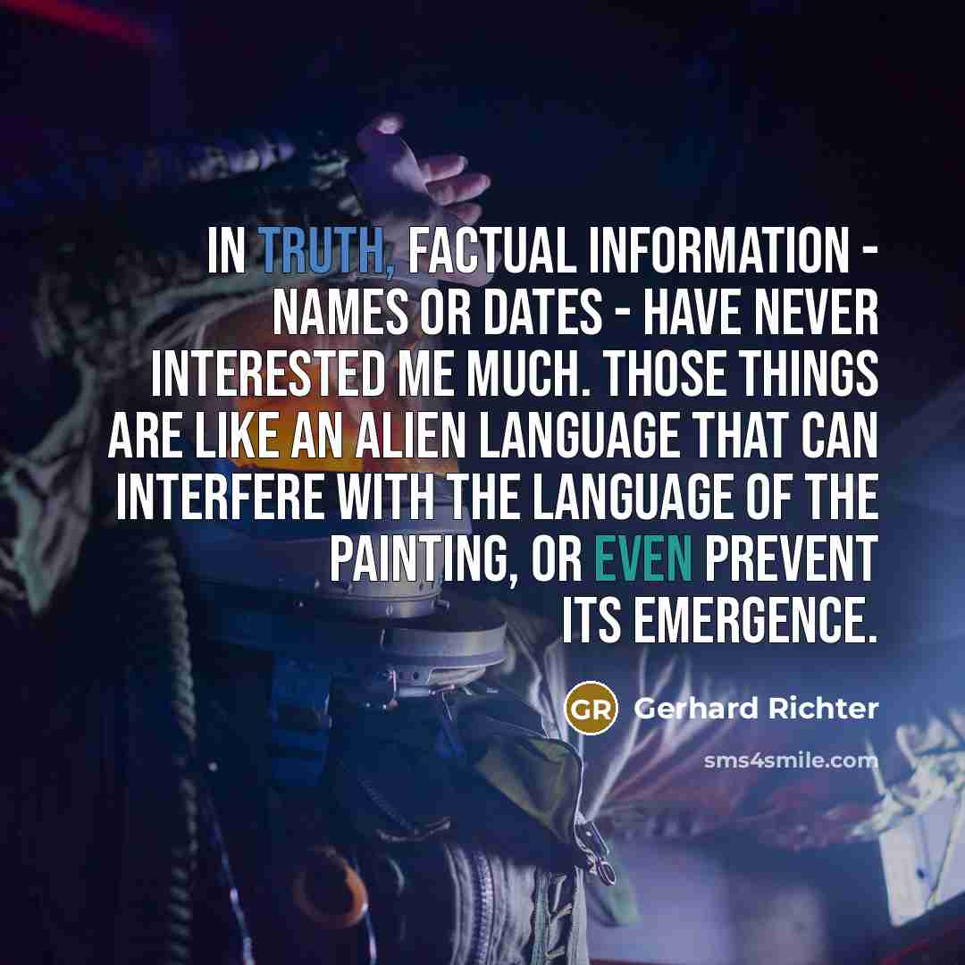 “In truth, factual information - names or dates - have…” quote by Gerhard Richter