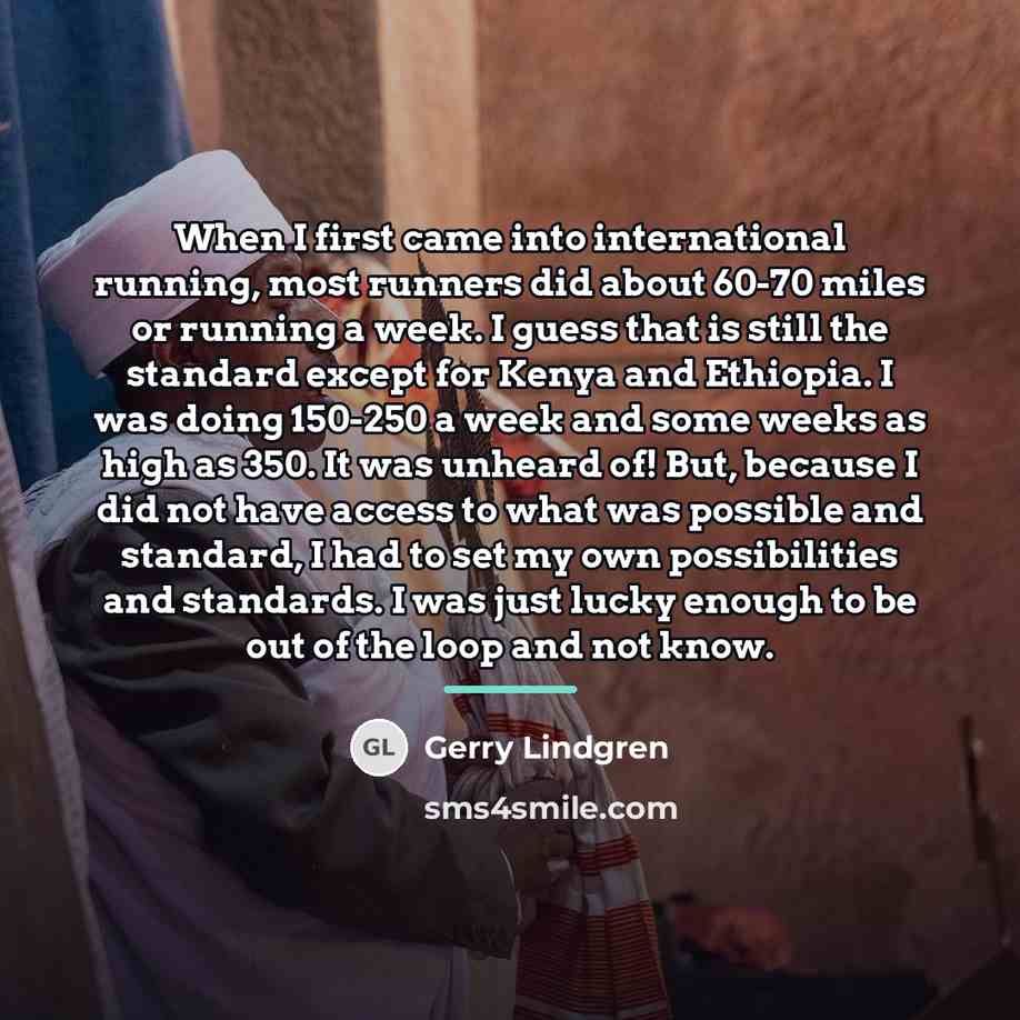 “When I first came into international running, most runners did…” quote by Gerry Lindgren