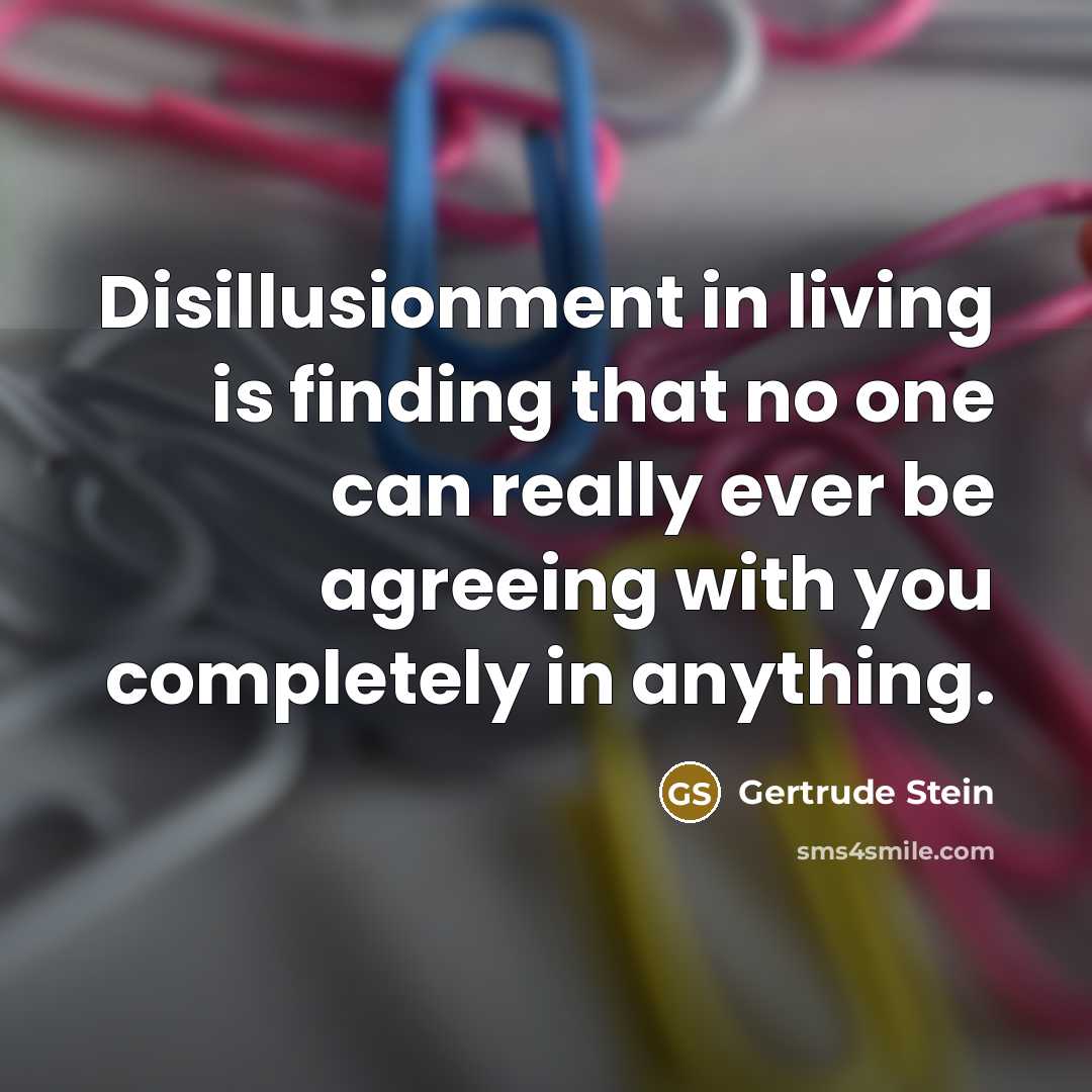 “Disillusionment in living is finding that no one can really…” quote by Gertrude Stein