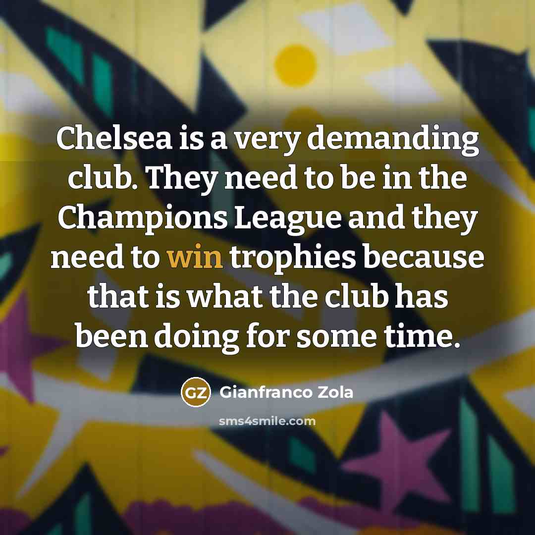 “Chelsea is a very demanding club. They need to be…” quote by Gianfranco Zola