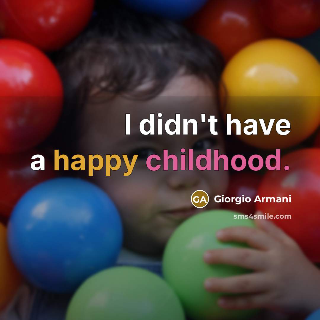 “I didn't have a happy childhood.…” quote by Giorgio Armani